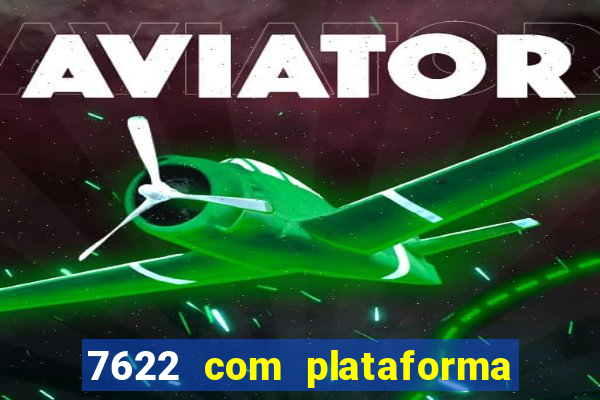 7622 com plataforma de jogos